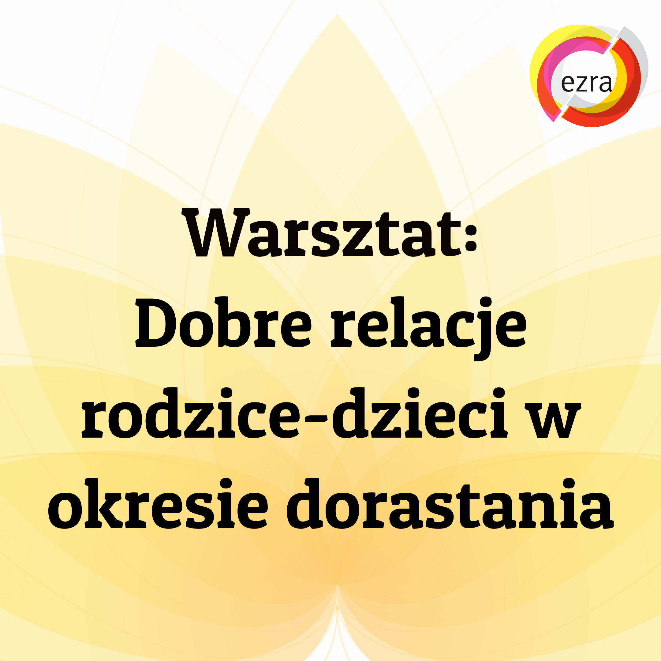 _Warsztat Dobre relacje rodzice-dzieci w okresie dorastania