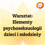 _Warsztat Elementy psychoseksuologii dzieci i młodzieży