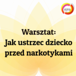 _Warsztat Jak ustrzec dziecko przed narkotykami