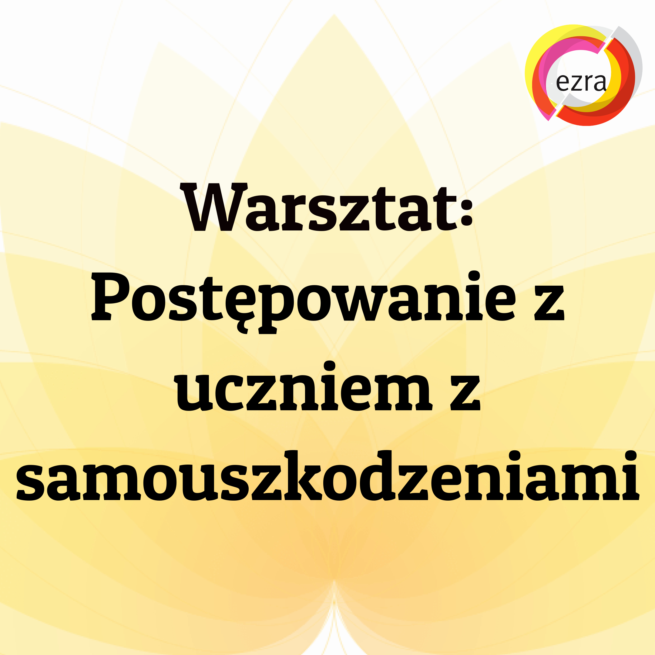 _Warsztat Postępowanie z uczniem z samouszkodzeniami